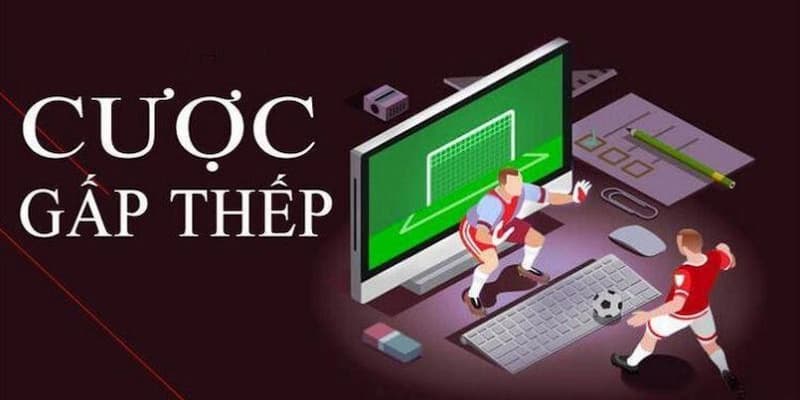 Giới thiệu về chiến thuật cược gấp thếp